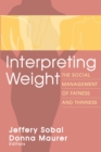 Image for Interpreting weight: the social management of fatness and thinness