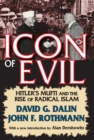 Image for Icon of evil: Hitler&#39;s Mufti and the rise of radical Islam