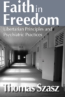 Image for Faith in freedom: libertarian principles and psychiatric practices