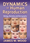 Image for Dynamics of Human Reproduction: Biology, Biometry, Demography