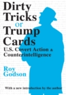 Image for Dirty Tricks or Trump Cards: U.S. Covert Action and Counterintelligence