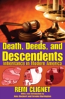 Image for Death, deeds, and descendents: inheritance in modern America