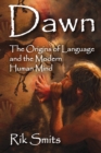 Image for Dawn: the origins of language and the modern human mind