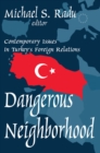 Image for Dangerous Neighborhood: Contemporary Issues in Turkey&#39;s Foreign Relations