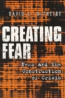Image for Creating fear: news and the construction of crisis
