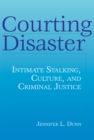 Image for Courting Disaster: Intimate Stalking, Culture and Criminal Justice