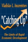 Image for &quot;Catching up&quot;: the limits of rapid economic development