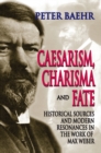 Image for Caesarism, charisma, and fate: historical sources and modern resonances in the work of Max Weber