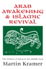 Image for Arab awakening and Islamic revival: the politics of ideas in the Middle East