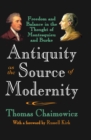 Image for Antiquity as the source of modernity: freedom and balance in the thought of Montesquieu and Burke