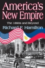 Image for America&#39;s new empire: the 1890s and beyond