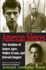 Image for American silences: the realism of James Agee, Walker Evans, and Edward Hopper