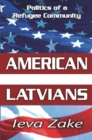 Image for American Latvians: politics of a refugee community