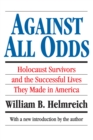 Image for Against all odds: Holocaust survivors and the successful lives they made in America