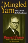 Image for A mingled yarn: the life of R.P. Blackmur