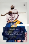 Image for World art and the legacies of colonial violence