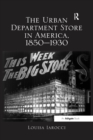 Image for The urban department store in America, 1850-1930