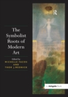 Image for The symbolist roots of modern art