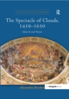 Image for The spectacle of clouds, 1439-1650: Italian art and theatre