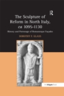 Image for The sculpture of reform in north Italy, ca. 1095-1130: history and patronage of Romanesque facades