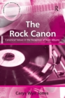 Image for The rock canon: canonical values in the reception of rock albums