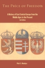 Image for The price of freedom: a history of east central Europe from the Middle Ages to the present