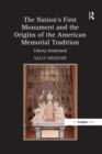Image for The nation&#39;s first monument and the origins of the American memorial tradition: liberty enshrined
