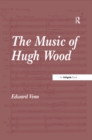 Image for The music of Hugh Wood
