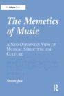 Image for The memetics of music: a neo-Darwinian view of musical structure and culture