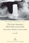 Image for The Latin American short story at its limits: fragmentation, hybridity and intermediality