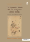 Image for The figurative works of Chen Hongshou (1599-1652): authentic voices/expanding markets
