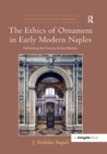 Image for The ethics of ornament in early modern Naples: fashioning the Certosa di San Martino