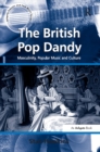 Image for The British pop dandy: masculinity, popular music and culture