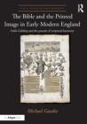 Image for The Bible and the printed image in early modern England: Little Gidding and the pursuit of scriptural harmony : ASHSER2107