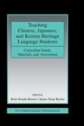 Image for Teaching Chinese, Japanese, and Korean heritage language students: curriculum needs, materials, and assessment