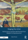 Image for Staging the artist: performance and the self-portrait from realism to expressionism