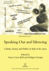 Image for Speaking out and silencing: culture, society and politics in Italy in the 1970s
