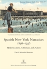 Image for Spanish New York narratives 1898-1936: modernization, otherness and nation