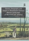 Image for Slavery, geography and empire in nineteenth-century marine landscapes of Montreal and Jamaica