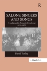 Image for Salons, singers and songs: a background to romantic French song, 1830-1870 : David Tunley.