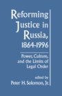 Image for Reforming justice in Russia, 1864-1996: power, culture, and the limits of legal order