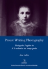 Image for Proust writing photography: fixing the fugitive in A la recherche du temps perdu