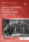 Image for Printing and painting the news in Victorian London: the Graphic and social realism, 1869-1891