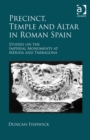 Image for Precinct, temple and altar in Roman Spain: studies on the imperial monuments at Merida and Tarragona