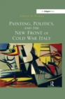 Image for Painting, politics, and the new front of Cold War Italy
