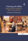 Image for Painting the Bible: representation and belief in mid-Victorian Britain