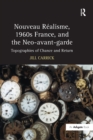 Image for Nouveau realisme, 1960s France, and the Neo-avant-garde: topographies of chance and return