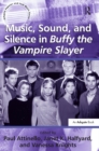 Image for &amp;quote;Music, Sound, and Silence in Buffy the Vampire Slayer                                                                                                                                         &amp;quote;