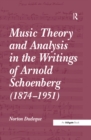 Image for Music theory and analysis in the writings of Arnold Schoenberg (1874-1951)