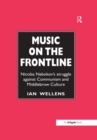Image for Music on the frontline: Nicolas Nabokov&#39;s struggle against Communism and middlebrow culture